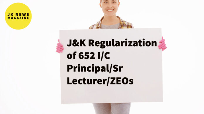 J&K:Regularization of 652 I/C Principal/Sr Lecturer/ZEOs
