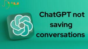 ChatGPT not saving conversations