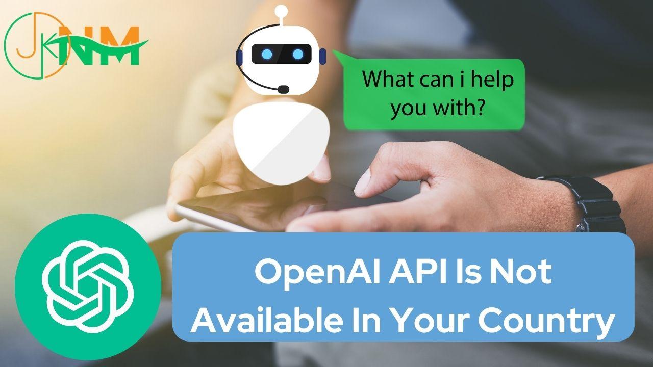 OpenAI API is not available in your country